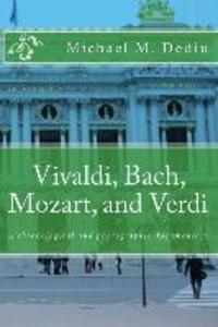 Vivaldi Bach Mozart and Verdi: A chronological and photographic documentary