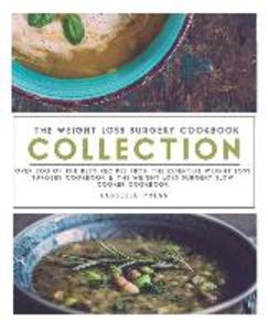 Weight Loss Surgery Cookbook Collection: Over 200 Of The Best Recipes From The Essential Weight Loss Surgery Cookbook & The Weight Loss Surgery Slow C