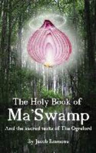The Holy Book of Ma‘ Swamp: And the sacred texts of The Ogrelord