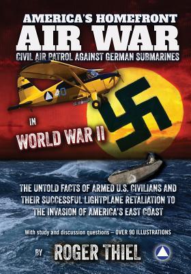 America‘s Homefront Air War: The Untold Facts of Armed U.S. Civilians and Their Successful Lightplane Retaliation to the Invasion of America‘s East