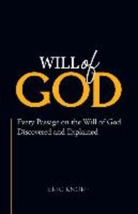 Will of God: Every Passage On The Will of God Discovered and Explained.