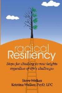 Radical Resiliency: Steps for climbing to new heights regardless of life‘s challenges