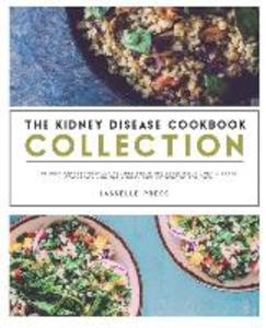 Kidney Disease Cookbook Collection: The Best Kidney-Friendly Recipes From The Essential Kidney Disease Cookbook & The Kidney Diet Cookbook For Two