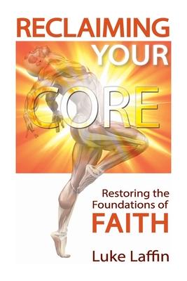 Reclaiming Your Core: Restoring the Foundations of Faith