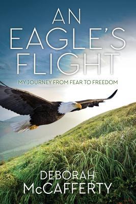 An Eagle‘s Flight: My Journey From Fear to Freedom