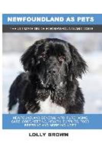Newfoundland as Pets: Newfoundland General Info Purchasing Care Cost Keeping Health Supplies Food Breeding and More Included! The Ul