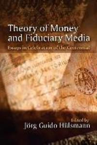 Theory of Money and Fiduciary Media: Essays in Celebration of the Centennial