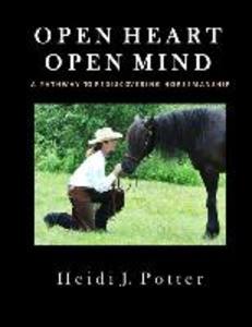 Open Heart Open Mind: A Pathway To Rediscovering Horsemanship