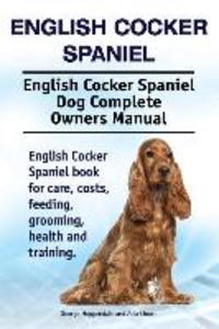 English Cocker Spaniel. English Cocker Spaniel Dog Complete Owners Manual. English Cocker Spaniel book for care costs feeding grooming health and training.