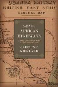 Some African Highways: A Journey of Two American Women to Uganda and the Transvaal