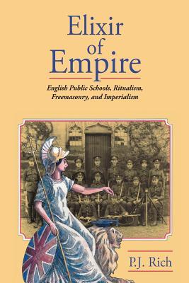 Elixir of Empire: The English Public Schools Ritualism Freemasonry and Imperialism