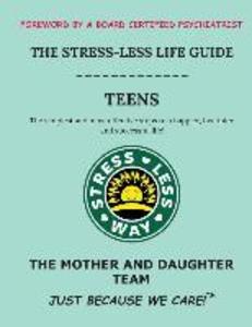 The Stress-Less Life Guide Teens: The simplest and most effective steps to a happier healthier and successful life!