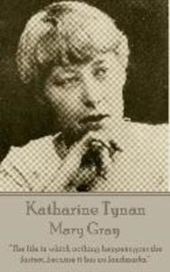 Katherine Tynan - Mary Gray: The life in which nothing happens goes the fastest because it has no landmarks.