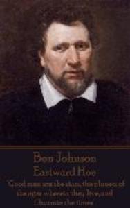 Ben Johnson - Eastward Hoe: Good men are the stars the planets of the ages wherein they live and illustrate the times.