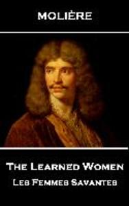 Moliere - The Learned Women: Les Femmes Savantes