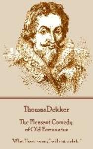 Thomas Dekker - The Pleasant Comedy of Old Fortunatus: What I have sworn I will not violate.
