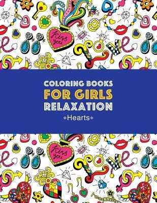 Coloring Books For Girls Relaxation: Hearts: Detailed s For Older Girls & Teens; Relaxing Zendoodle Hearts & Heart Patterns; Cute Birds Owls B