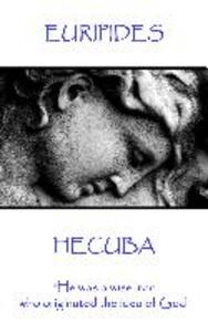Euripedes - Hecuba: He was a wise man who originated the idea of God