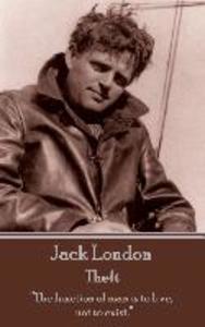 Jack London - Theft: The function of man is to live not to exist.