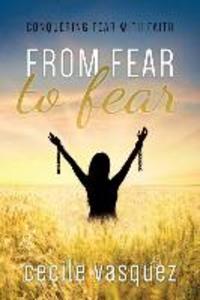 From Fear to Fear: Conquering Fear With Faith