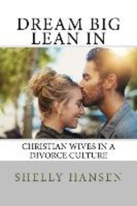 Dream Big Lean In: Christian Wives in a Divorce Culture