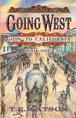 Going West: Goin‘ to California Book 1