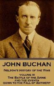 John Buchan - Nelson‘s History of the War - Volume III (of XXIV): The Battle of the Aisne and the Events down to the Fall of Antwerp.
