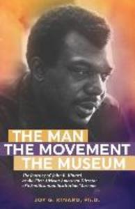 The Man The Movement The Museum: The Journey of John R. Kinard as the First African American Director of a Smithsonian Institution Museum