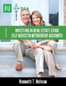 Investing In Real Estate Using Self-Directed Retirement Accounts: How to invest directly in real estate with your IRA or 401(k) account.