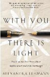 With You There Is Light: Based on the True Story about Sophie Scholl and Fritz Hartnagel