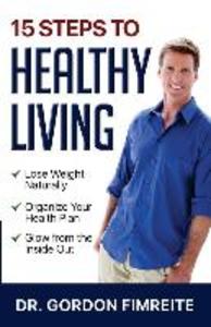 15 Steps to Healthy Living: Learn how to naturally lose weight gain energy and live a healthy lifestyle