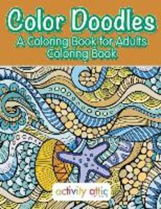 Color Doodles a Coloring Book For Adults Coloring Book