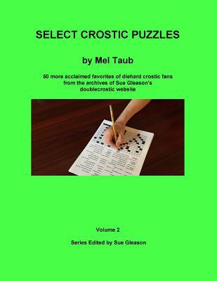 Select Crostic Puzzles Volume 2: 50 more acclaimed favorites of diehard crostic fans from the archives of Sue Gleason‘s doublecrostic website