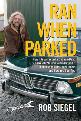 Ran When Parked: How I Resurrected a Decade-Dead 1972 BMW 2002tii and Road-Tripped it a Thousand Miles Back Home and How You Can Too