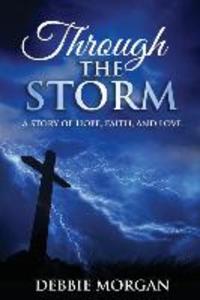 Through The Storm: A Story of Hope Faith and Love