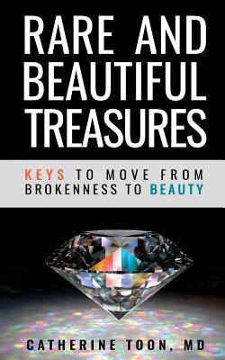 Rare and Beautiful Treasures: Keys to Moving From Brokenness to Beauty