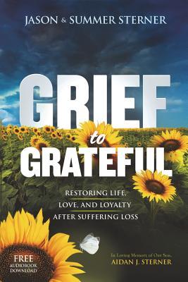 Grief to Grateful: Restoring Life Love and Loyalty After Suffering Loss