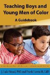 Teaching Boys and Young Men of Color: A Guide Book