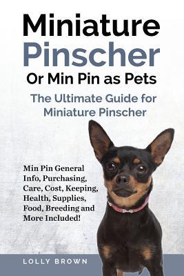 Miniature Pinscher Or Min Pin as Pets: Min Pin General Info Purchasing Care Cost Keeping Health Supplies Food Breeding and More Included! The