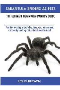 Tarantula Spiders As Pets: Tarantula breeding where to buy types care temperament cost health handling diet and much more included! The