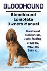 Bloodhound. Bloodhound Complete Owners Manual. Bloodhound book for care costs feeding grooming health and training.