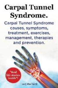 Carpal Tunnel Syndrome. Carpal Tunnel Syndrome causes symptoms treatment exercises management therapies and prevention. Real Life Stories Inside!