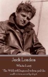 Jack London - White Fang: The Wild still lingered in him and the wolf in him merely slept.