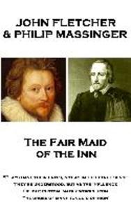 John Fletcher & Philip Massinger - The Fair Maid of the Inn: Plays have their fates not as in their true sense They‘re understood but as the influe