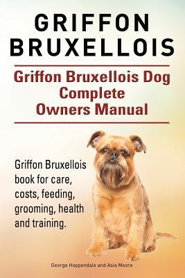 Griffon Bruxellois. Griffon Bruxellois Dog Complete Owners Manual. Griffon Bruxellois book for care costs feeding grooming health and training.