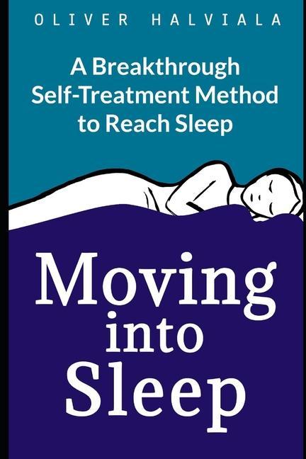 Moving into Sleep: A Breakthrough Self-Treatment Method to Reach Sleep