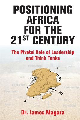 Positioning Africa for the 21st Century: The Pivotal Role of Leadership and Think Tanks