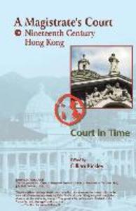 A Magistrate‘s Court in Nineteenth Century Hong Kong: The Court Cases Reported in The China Mail of The Honourable Frederick Stewart MA LLD Founder
