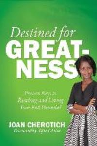 Destined for Greatness: Proven Keys to Reaching and Living Your Full Potential