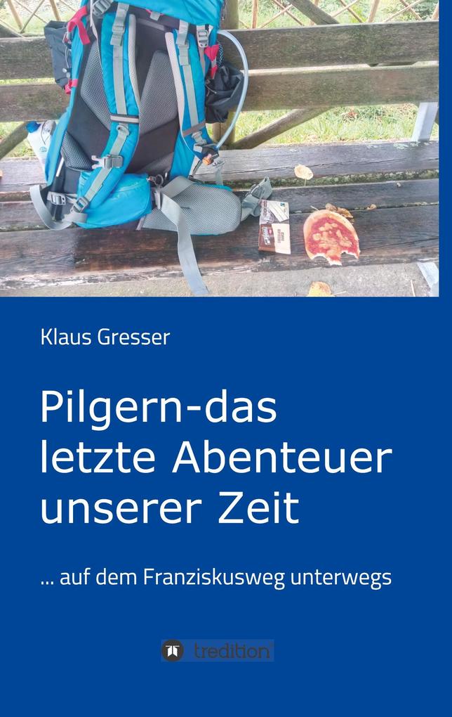Pilgern - das letzte Abenteuer unserer Zeit